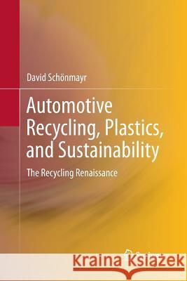 Automotive Recycling, Plastics, and Sustainability: The Recycling Renaissance Schönmayr, David 9783319861548 Springer