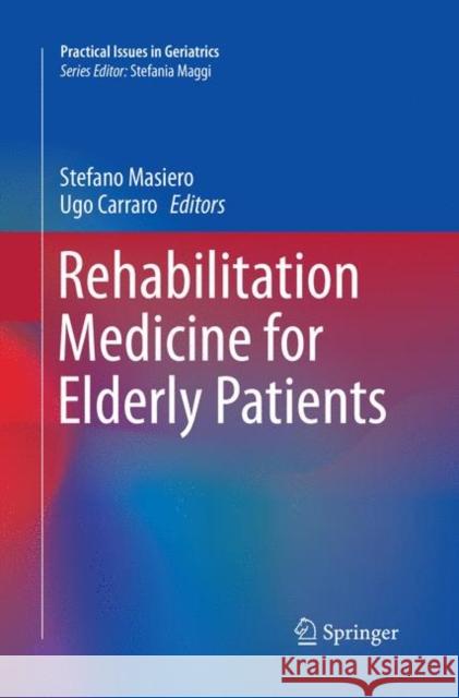 Rehabilitation Medicine for Elderly Patients Stefano Masiero Ugo Carraro 9783319861555