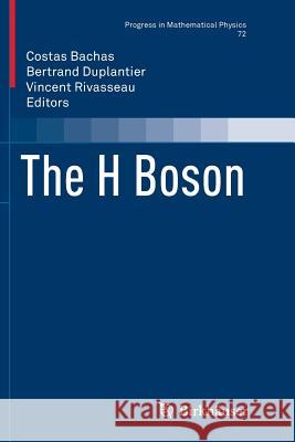The H Boson Costas Bachas Bertrand Duplantier Vincent Rivasseau 9783319861562
