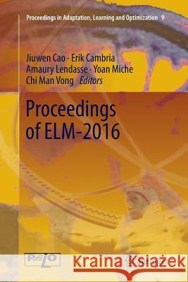 Proceedings of Elm-2016 Cao, Jiuwen 9783319861579