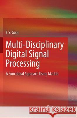 Multi-Disciplinary Digital Signal Processing: A Functional Approach Using MATLAB Gopi, E. S. 9783319861609 Springer