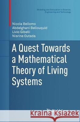 A Quest Towards a Mathematical Theory of Living Systems Bellomo, Nicola; Bellouquid, Abdelghani; Gibelli, Livio 9783319861623