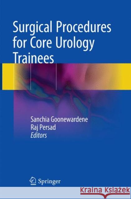 Surgical Procedures for Core Urology Trainees Sanchia Goonewardene Raj Persad 9783319861647 Springer