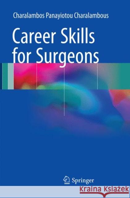 Career Skills for Surgeons Charalambos Panayioto 9783319861760 Springer