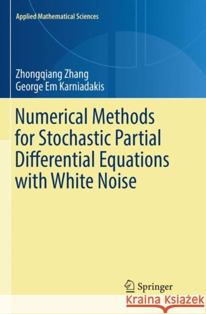 Numerical Methods for Stochastic Partial Differential Equations with White Noise Zhongqiang Zhang George Em Karniadakis 9783319861814