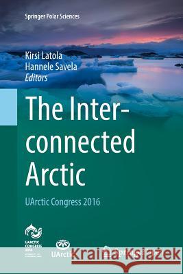 The Interconnected Arctic -- Uarctic Congress 2016 Latola, Kirsi 9783319861869 Springer