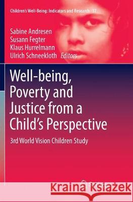 Well-Being, Poverty and Justice from a Child's Perspective: 3rd World Vision Children Study Andresen, Sabine 9783319861982 Springer