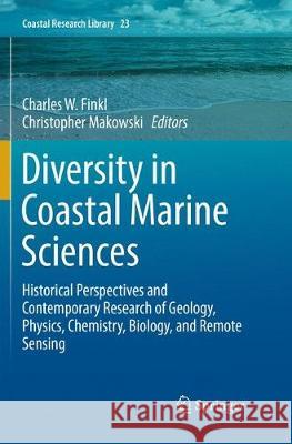 Diversity in Coastal Marine Sciences: Historical Perspectives and Contemporary Research of Geology, Physics, Chemistry, Biology, and Remote Sensing Finkl, Charles W. 9783319861999 Springer