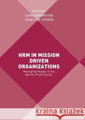 Hrm in Mission Driven Organizations: Managing People in the Not for Profit Sector Brewster, Chris 9783319862019