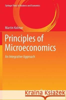 Principles of Microeconomics: An Integrative Approach Kolmar, Martin 9783319862026 Springer