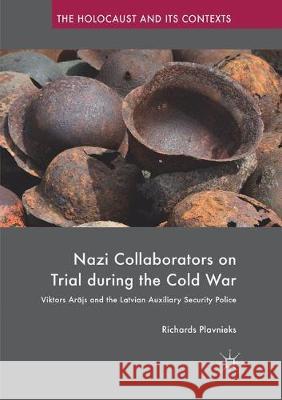 Nazi Collaborators on Trial During the Cold War: Viktors Arājs and the Latvian Auxiliary Security Police Plavnieks, Richards 9783319862217 Palgrave MacMillan