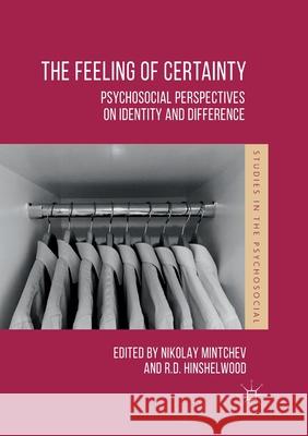 The Feeling of Certainty: Psychosocial Perspectives on Identity and Difference Mintchev, Nikolay 9783319862316 Palgrave MacMillan