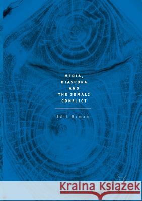 Media, Diaspora and the Somali Conflict IDIL Osman 9783319862514