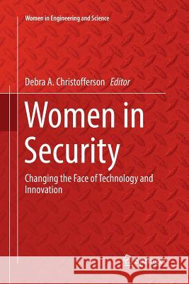 Women in Security: Changing the Face of Technology and Innovation Christofferson, Debra A. 9783319862521 Springer