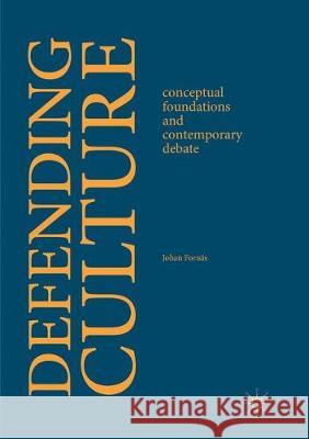 Defending Culture: Conceptual Foundations and Contemporary Debate Fornäs, Johan 9783319862569 Palgrave Macmillan