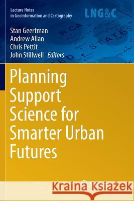 Planning Support Science for Smarter Urban Futures Stan Geertman Andrew Allan Chris Pettit 9783319862583