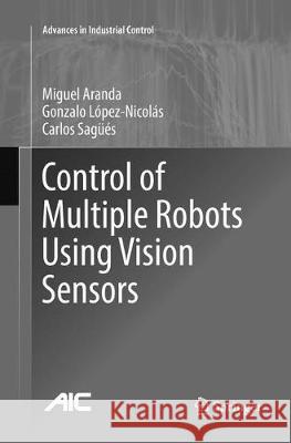 Control of Multiple Robots Using Vision Sensors Aranda, Miguel; López-Nicolás, Gonzalo; Sagüés, Carlos 9783319862606