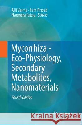 Mycorrhiza - Eco-Physiology, Secondary Metabolites, Nanomaterials Ajit Varma Ram Prasad Narendra Tuteja 9783319862668