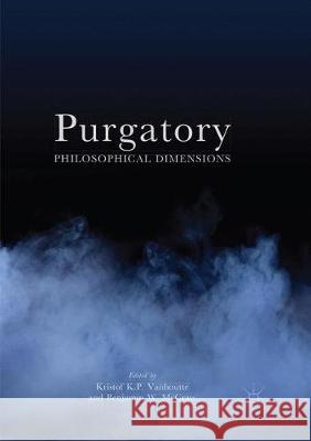 Purgatory: Philosophical Dimensions Vanhoutte, Kristof 9783319862767