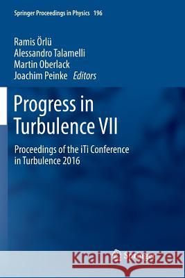 Progress in Turbulence VII: Proceedings of the Iti Conference in Turbulence 2016 Örlü, Ramis 9783319862866 Springer