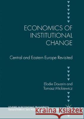 Economics of Institutional Change: Central and Eastern Europe Revisited Douarin, Elodie 9783319862903 Palgrave MacMillan