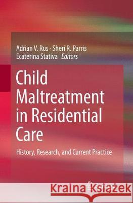 Child Maltreatment in Residential Care: History, Research, and Current Practice Rus, Adrian V. 9783319862972 Springer