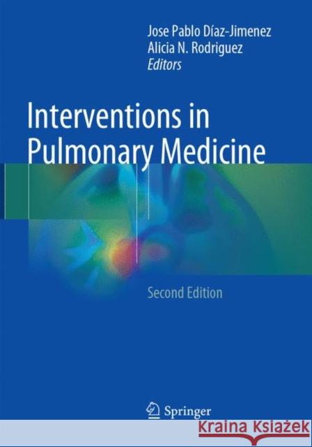 Interventions in Pulmonary Medicine Jose Pablo Diaz-Jimenez Alicia N. Rodriguez 9783319863078