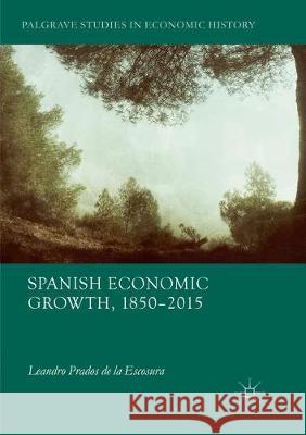 Spanish Economic Growth, 1850-2015 Leandro Prado 9783319863085 Palgrave MacMillan