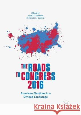 The Roads to Congress 2016: American Elections in a Divided Landscape Foreman, Sean D. 9783319863191