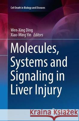 Molecules, Systems and Signaling in Liver Injury Wen-Xing Ding Xiao-Ming Yin 9783319863221 Springer