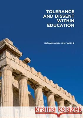 Tolerance and Dissent Within Education: On Cultivating Debate and Understanding Davids, Nuraan 9783319863238 Palgrave MacMillan