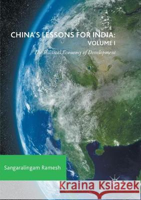 China's Lessons for India: Volume I: The Political Economy of Development Ramesh, Sangaralingam 9783319863245 Palgrave MacMillan