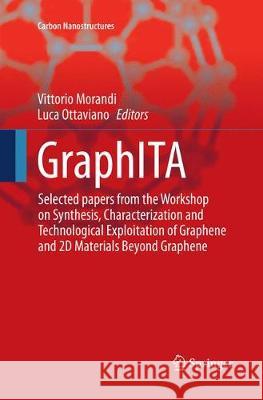 Graphita: Selected Papers from the Workshop on Synthesis, Characterization and Technological Exploitation of Graphene and 2D Mat Morandi, Vittorio 9783319863290 Springer