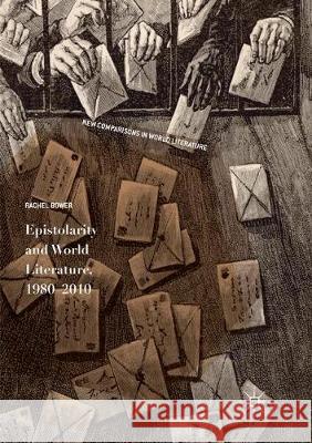 Epistolarity and World Literature, 1980-2010 Rachel Bower 9783319863375 Palgrave MacMillan