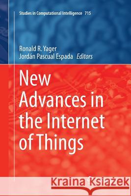 New Advances in the Internet of Things Ronald R. Yager Jordan Pascua 9783319863436 Springer