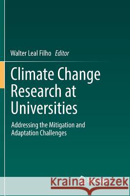 Climate Change Research at Universities: Addressing the Mitigation and Adaptation Challenges Leal Filho, Walter 9783319863511 Springer