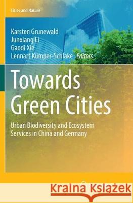 Towards Green Cities: Urban Biodiversity and Ecosystem Services in China and Germany Grunewald, Karsten 9783319863535 Springer