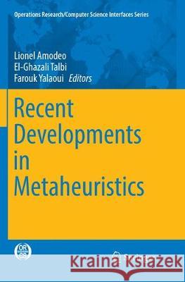 Recent Developments in Metaheuristics Lionel Amodeo El-Ghazali Talbi Farouk Yalaoui 9783319863603