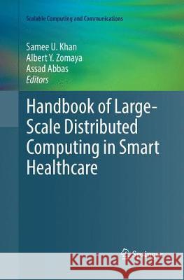 Handbook of Large-Scale Distributed Computing in Smart Healthcare Samee U. Khan Albert Y. Zomaya Assad Abbas 9783319863641 Springer