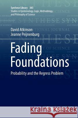 Fading Foundations: Probability and the Regress Problem Atkinson, David 9783319863689