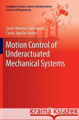 Motion Control of Underactuated Mechanical Systems Moreno-Valenzuela, Javier; Aguilar-Avelar, Carlos 9783319863757 Springer