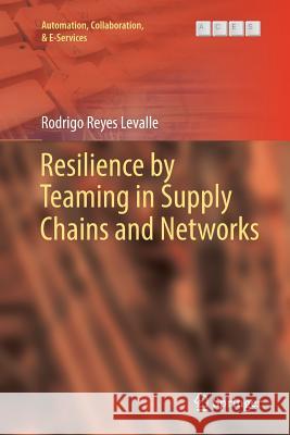 Resilience by Teaming in Supply Chains and Networks Rodrigo Reye 9783319863764 Springer