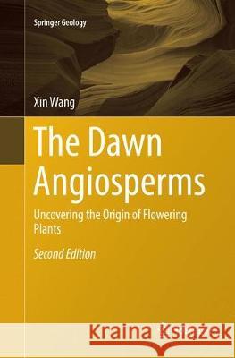 The Dawn Angiosperms: Uncovering the Origin of Flowering Plants Wang, Xin 9783319863771 Springer