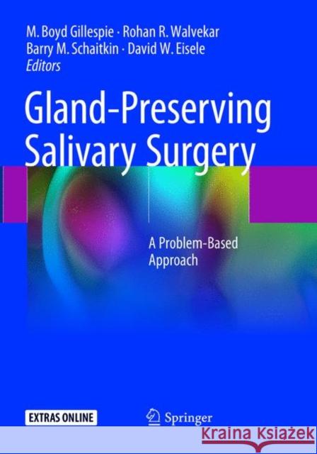 Gland-Preserving Salivary Surgery: A Problem-Based Approach Gillespie, M. Boyd 9783319863801