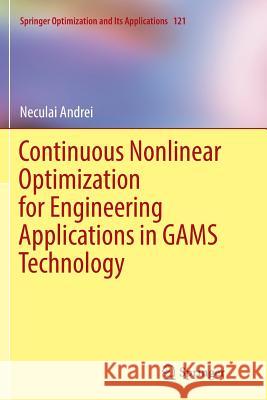 Continuous Nonlinear Optimization for Engineering Applications in Gams Technology Andrei, Neculai 9783319863863 Springer