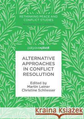 Alternative Approaches in Conflict Resolution Martin Leiner Christine Schliesser 9783319863870