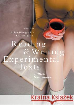 Reading and Writing Experimental Texts: Critical Innovations Silbergleid, Robin 9783319863887 Palgrave MacMillan
