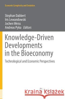 Knowledge-Driven Developments in the Bioeconomy: Technological and Economic Perspectives Dabbert, Stephan 9783319863917
