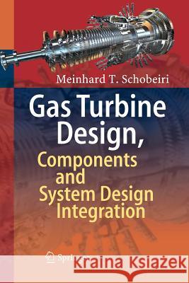 Gas Turbine Design, Components and System Design Integration Meinhard T. Schobeiri 9783319863924 Springer