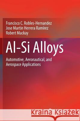Al-Si Alloys: Automotive, Aeronautical, and Aerospace Applications Robles Hernandez, Francisco C. 9783319863931 Springer